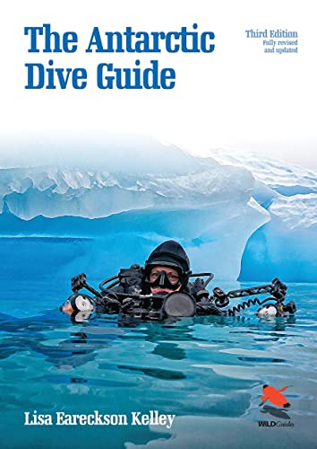 The Antarctic Dive Guide – Fully Revised And Updated Third Edition: 56 (Wildguides)