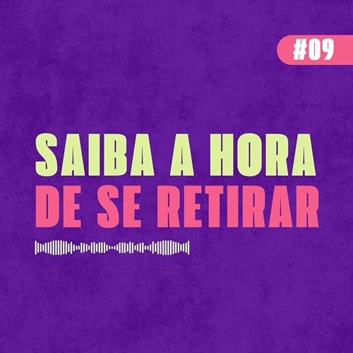 saiba a hora de se retirar | #09