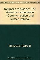 Religious television: The American experience (Communication and human values) 0582284325 Book Cover