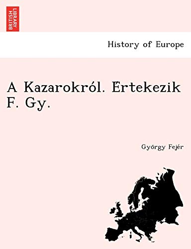 A Kazarokro L. E Rtekezik F. Gy. (English and Hungarian Edition)