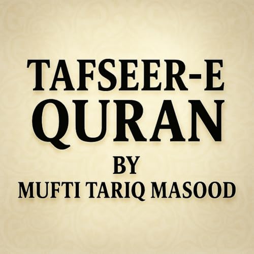 Tafseer-e-Quran Class # 98 | Mufti Tariq Masood Speeches 🕋 Podcast Por  arte de portada