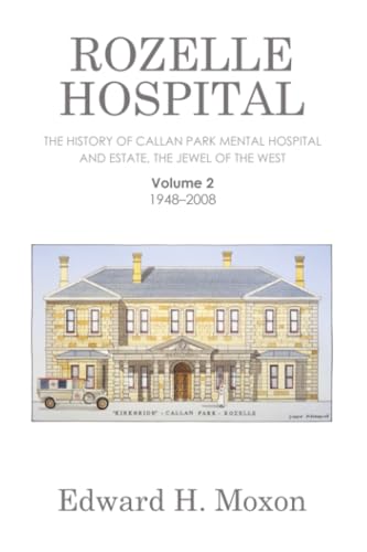 Rozelle Hospital: The History of Callan Park Mental Hospital and Estate, the Jewel of the West