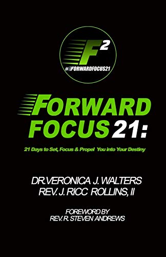 Forward Focus 21: 21 Days to Set, Focus, and Propel You into Your Destiny