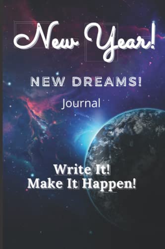  New Year! New Dreams Journal Write it! Make It Happen!: New Year Journal Make It Happen!