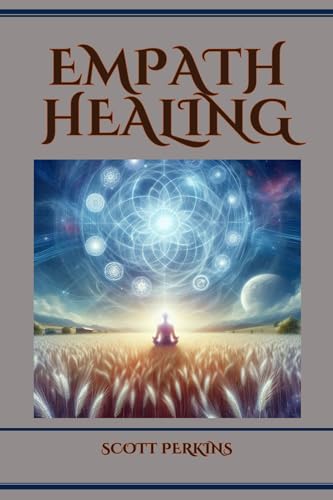 EMPATH HEALING: A Guide to Navigating Empathic Sensitivity and Cultivating Emotional Wellness (2024) (English Edition)