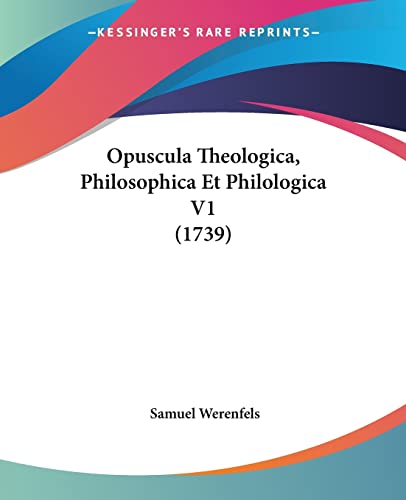 Opuscula Theologica, Philosophica Et Philologica V1 (1739) (Latin Edition)