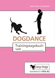 Hunde-Trainingstagebuch Dogdance: für das Choreografie- und Turniertraining