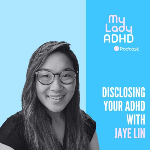 Disclosing your ADHD with Jaye Lin