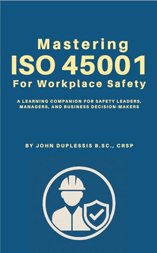 Mastering ISO 45001 for Workplace Safety: Strategies for Building a Safer, Stronger Safety Management System