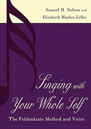 SINGING WITH YOUR WHOLE SELF: The Feldenkrais Method and Voice book cover