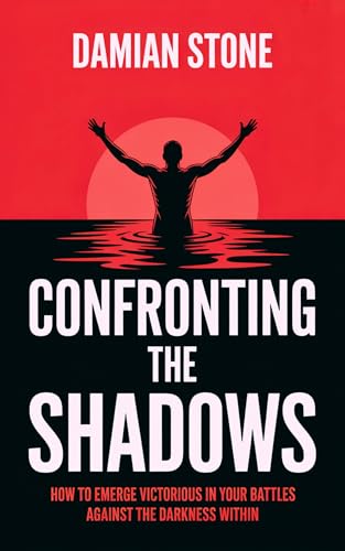 Confronting The Shadows: How to Emerge Victorious in Your Battles