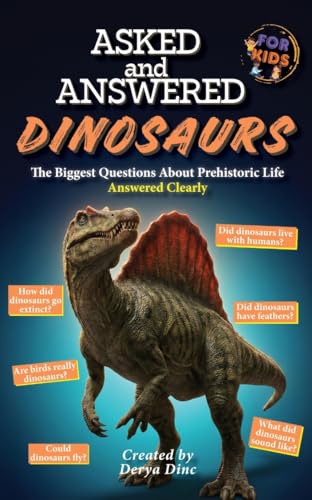 Asked and Answered - Dinosaurs: The Biggest Questions About Prehistoric Life Answered Clearly (Let's Discover: Dinosaurs! Book 6)