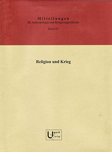 Mitteilungen Fur Anthropologie Und Religionsgeschichte / Mitteilungen Zur Anthropologie Und Religionsgeschichte: Religion Und Krieg: 22