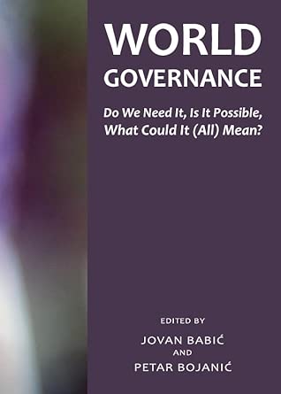 World Governance: Do We Need It, Is It Possible, What Could It (All) Mean? book cover