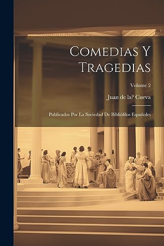 Comedias y tragedias; publicados por la Sociedad de Bibliófilos Españoles; Volume 2 (Spanish Edition)