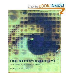 Mitchell: The Reconfigured Eye: Visual Truth In The Post–Photographic Era