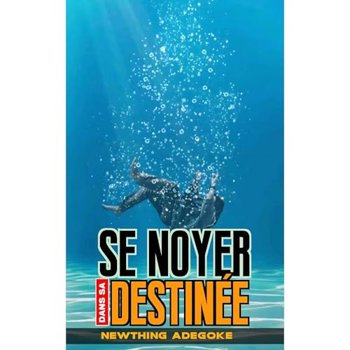 Se Noyer dans sa Destin&eacute;e Audiobook By Newthing Adegoke cover art