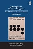 James Joyce's 'Work in Progress': Pre-Book Publications of Finnegans Wake Fragments (Studies in Publishing History: Manuscript, Print, Digital)