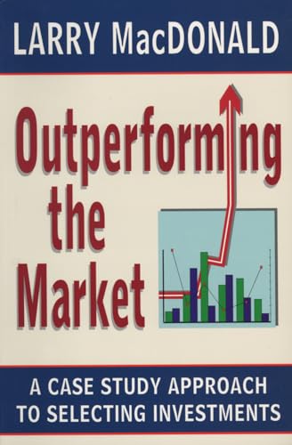 Outperforming The Market: A Case Study Approach To Selecting Investments