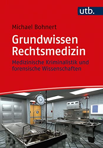 Grundwissen Rechtsmedizin: Medizinische Kriminalistik und forensische Wissenschaften (German Edition
