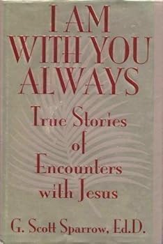 Hardcover I Am With You Always: True Stories of Encounters With Jesus by G. Scott Sparrow (1995-03-01) Book