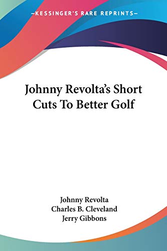 Johnny Revolta's Short Cuts To Better Golf