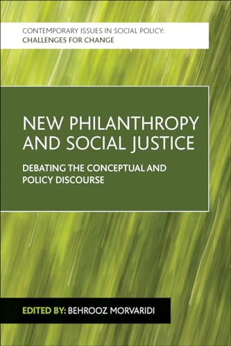 New Philanthropy and Social Justice: Debating the Conceptual and Policy Discourse (Contemporary Issues in Social Policy)