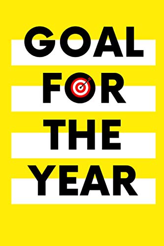 Goal For The Year: Goal Setting Motivational Notebook 6 inch x 9 inch 120 pages