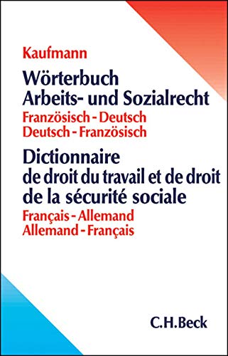 Wörterbuch Arbeits- und Sozialrecht: Französisch - Deutsch / Deutsch - Französisch Wörterbuch Arbeits- und Sozialrecht: Französisch - Deutsch / Deutsch - Französisch