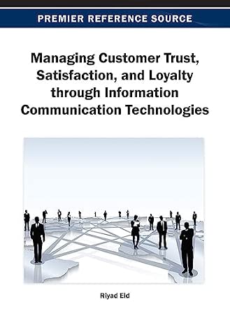 Managing Customer Trust, Satisfaction, and Loyalty through Information Communication Technologies-Wow! eBook