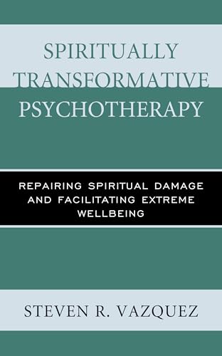 Spiritually Transformative Psychotherapy: Repairing Spiritual Damage and Facilitating Extreme Wellbeing