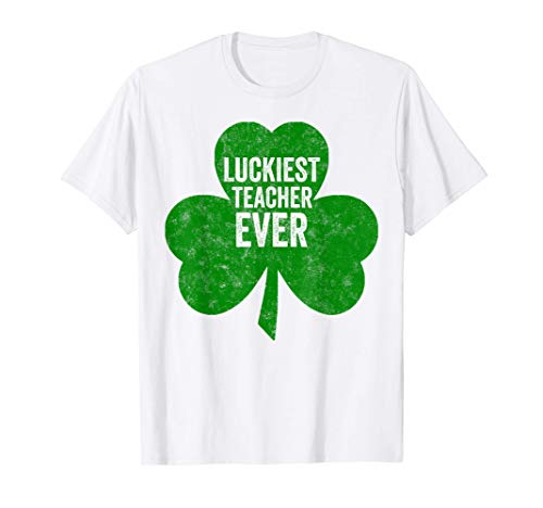 Luckiest Teacher Ever Shirt Funny Saint Patricks Day Gift T-Shirt