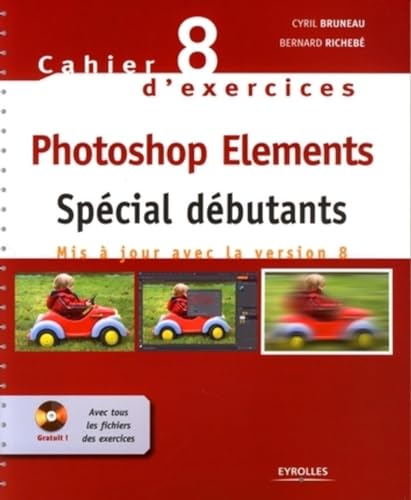 Cahier n° 8 d'exercices Photoshop Elements: Spécial débutants. Mis à jour avec la version 8. Cd-rom avec tous les fichiers des exercices.
