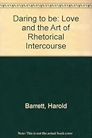 Daring to Be: Love and the Art of Rhetorical Intercourse 0882296094 Book Cover