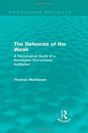 The Defences of the Weak (Routledge Revivals): A Sociological Study of a Norwegian Correctional Institution book cover