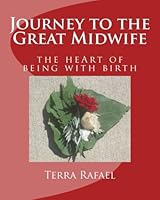 Journey to the Great Midwife: the heArt of being with birth : Deluxe Edition (Volume 1) 1537133896 Book Cover