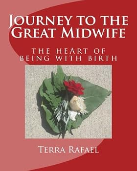 Journey to the Great Midwife: the heArt of being with birth : Deluxe Edition (Volume 1)