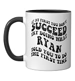 Groovy if At First You Don't Succeed Try Doing What Ryan Ceramic Mug, Black/White, 11oz