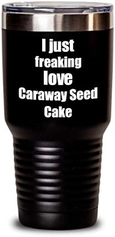 Caraway Seed Cake Tumbler I Just Freaking Love Funny Gift Idea For Foodie Coffee Tea Insulated Cup With Lid Black 30 Oz