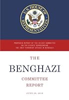 The Benghazi Committee Report: Proposed Report of the Select Committee on the Events Surrounding the 2012 Terrorist Attack in Benghazi 1534994068 Book Cover