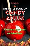 The Little Book of Candy Apples: A Treasury of Toffee Treats and Orchard Magic (The Little Book of Halloween Collection)