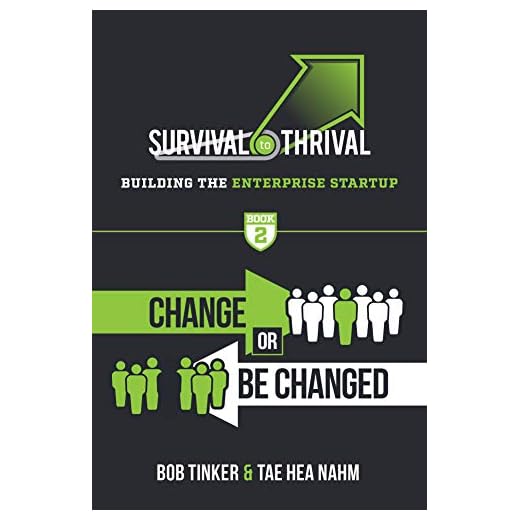 Survival to Thrival: Building the Enterprise Startup - Book 2 Change or Be Changed