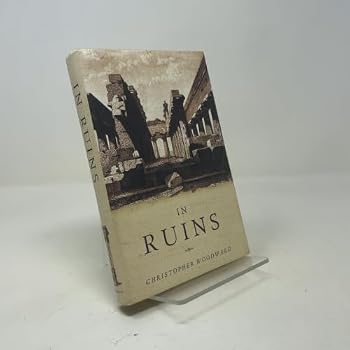 In Ruins: A Journey Through History, Art, and Literature