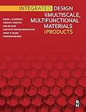 Integrated Design of Multiscale, Multifunctional Materials and Products
