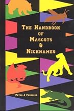 The Handbook of Mascots & Nicknames : A Guide to the Nicknames of All Senior, Junior, and Community Colleges Throughout the United States and Canada