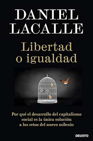 Libertad o igualdad: Por qué el desarrollo del capitalismo social es la única solución a los retos del nuevo milenio (Deusto)