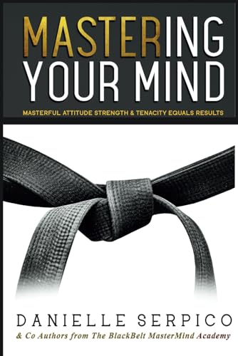 MASTER'ing Your Mind: Masterful Attitude Strength & Tenacity Equals Results!