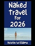 Naked Travel For 2026: Here’s All The Best Places Around the World Where You Gotta Go Nude (In the Nude)
