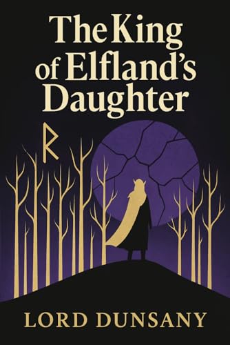 The King of Elfland's Daughter: Classic Illustrated Fantasy Novel by Lord Dunsany