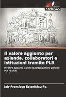 Il valore aggiunto per aziende, collaboratori e istituzioni tramite PLR (Italian Edition) 620237909X Book Cover